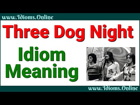 What is a Three Dog Night? Idiom Meanings from Idioms.Online